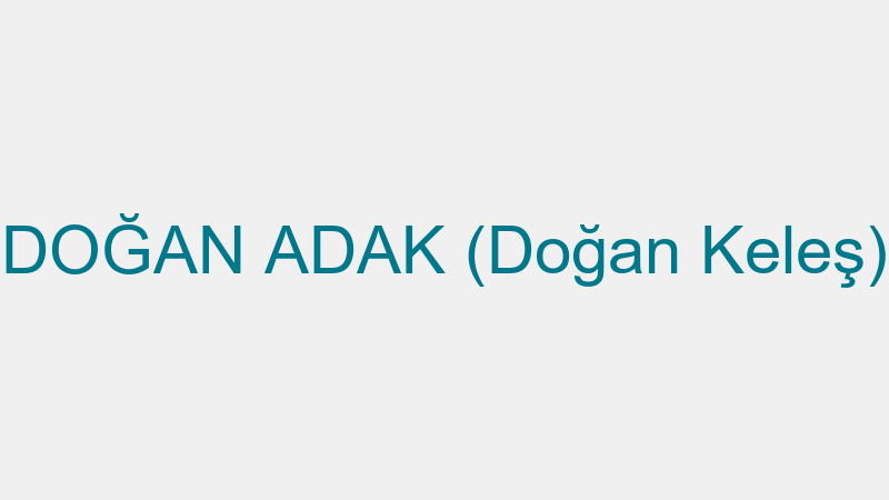DOĞAN ADAK (Doğan Keleş)