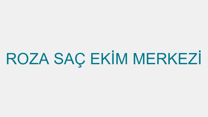 ROZA SAÇ EKİM MERKEZİ
