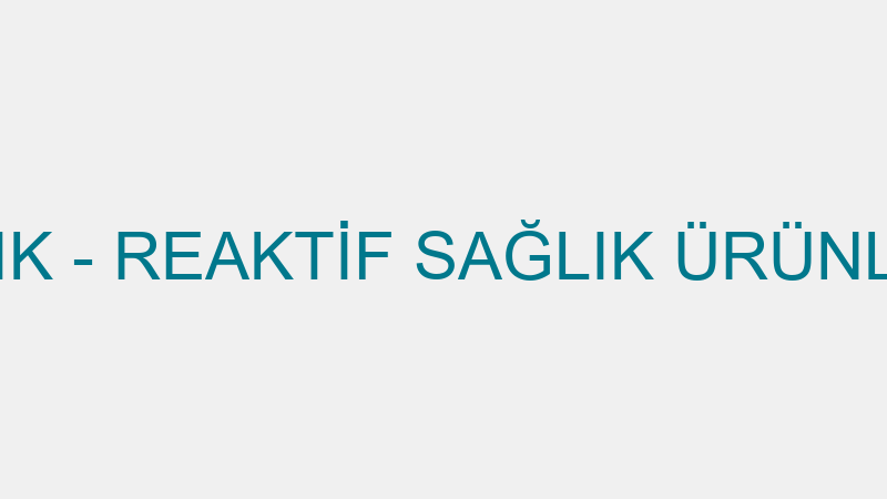 REAKTİF SAĞLIK - REAKTİF SAĞLIK ÜRÜNLERİ DAĞITIM H
