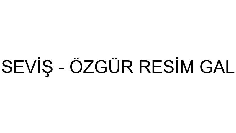 ESİN SEVİŞ - ÖZGÜR RESİM GALERİSİ