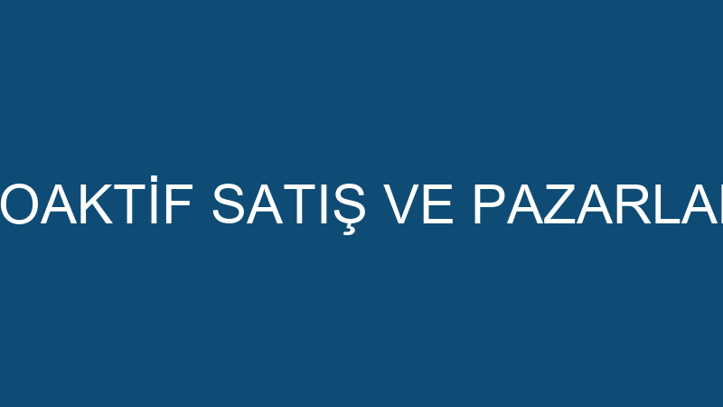 PROAKTİF SATIŞ VE PAZARLAMA