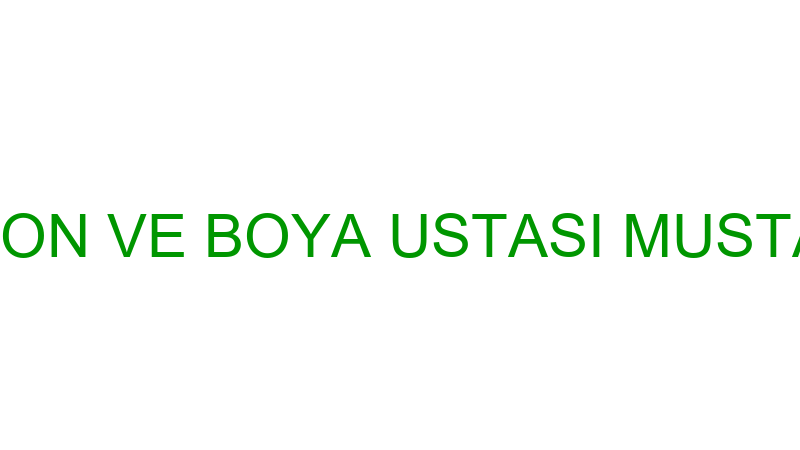 DEKORASYON VE BOYA USTASI MUSTAFA ERKAN