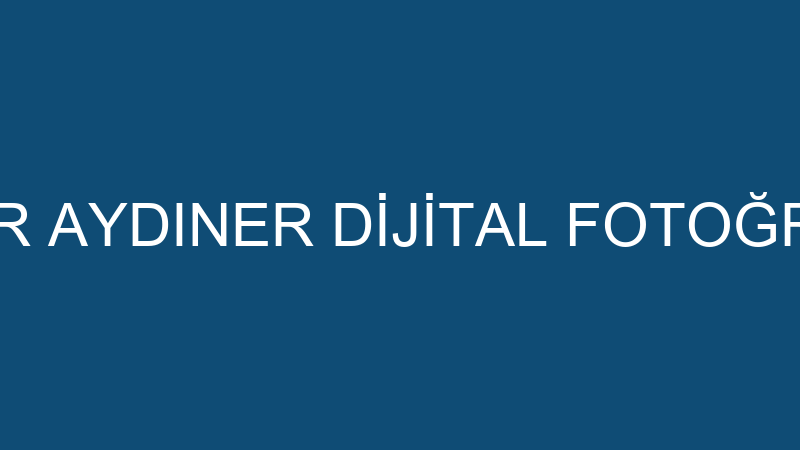 SERAP AYDINER AYDINER DİJİTAL FOTOĞRAFÇILIK VİDEO