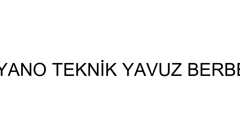 PİYANO TEKNİK YAVUZ BERBER