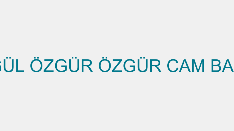 ŞENGÜL ÖZGÜR ÖZGÜR CAM BALKON