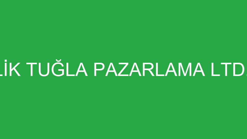 BİRLİK TUĞLA PAZARLAMA LTD.ŞTİ.