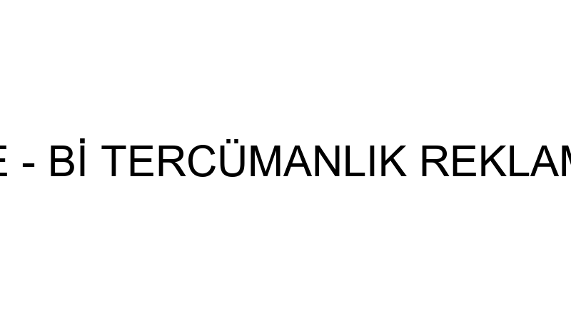 BİLİM TERCÜME - Bİ TERCÜMANLIK REKLAM DANIŞMANLIK