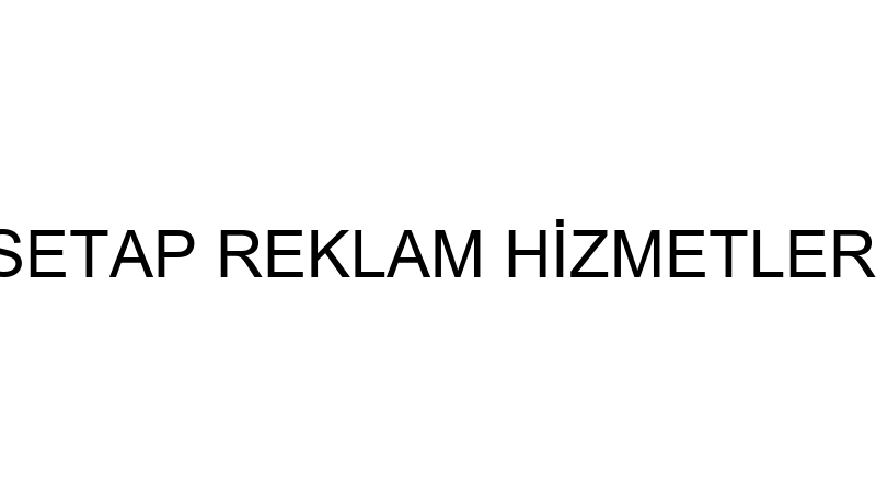 SETAP REKLAM HİZMETLERİ