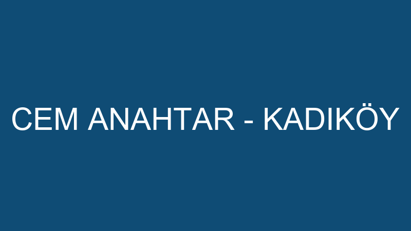 CEM ANAHTAR - KADIKÖY