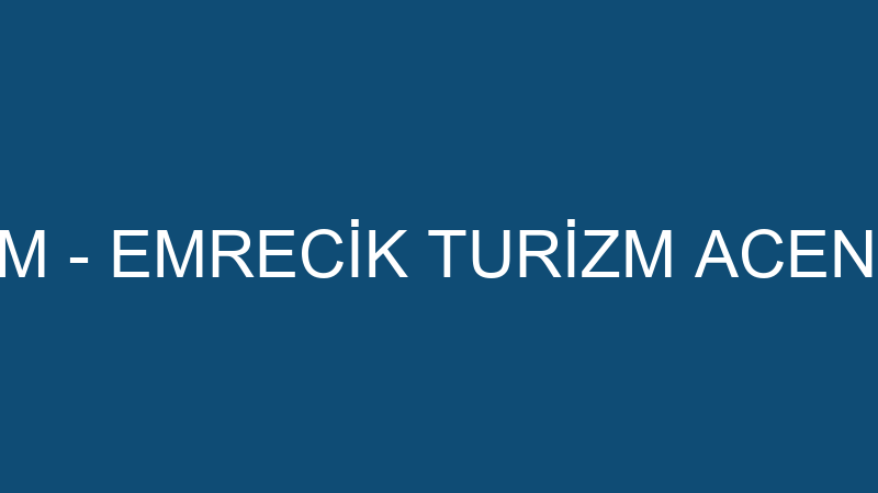 EMRECİK TURİZM - EMRECİK TURİZM ACENTE TUR GEZİ VE
