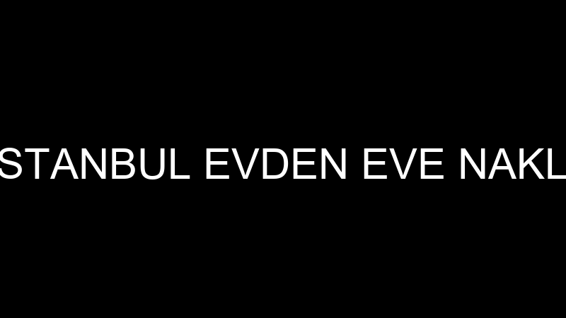 VİP İSTANBUL EVDEN EVE NAKLİYAT
