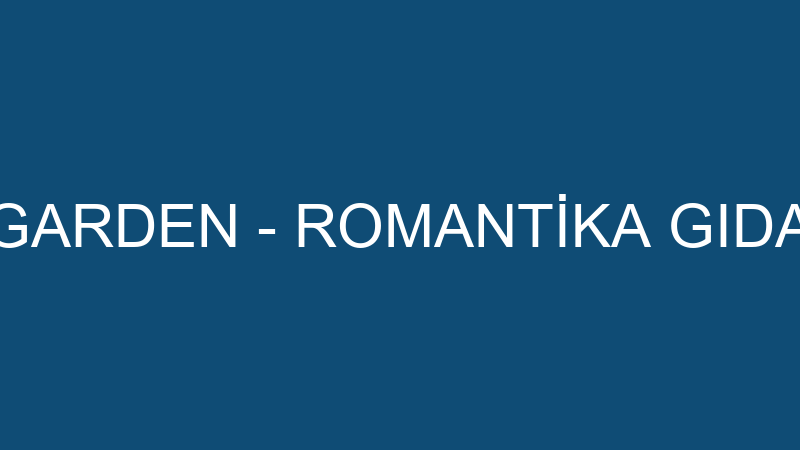 ROMANTİKA GARDEN - ROMANTİKA GIDA TURİZM A.Ş.