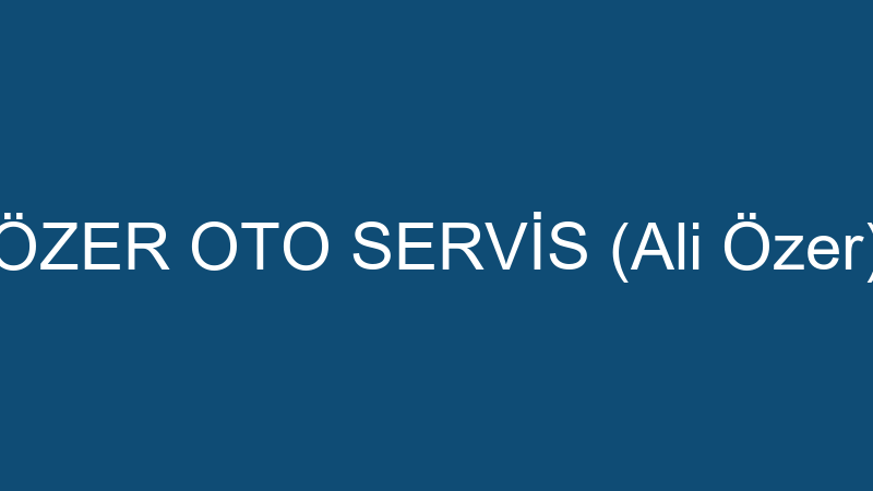 ÖZER OTO SERVİS (Ali Özer)