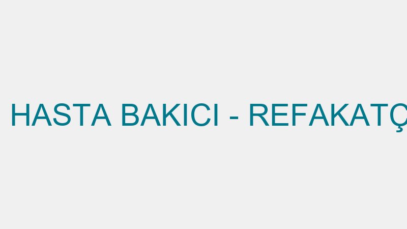 BARTIN EVDE HASTA BAKICI - REFAKATÇİ HİZMETLERİ