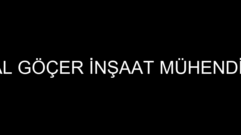 KEMAL GÖÇER İNŞAAT MÜHENDİSLİĞİ