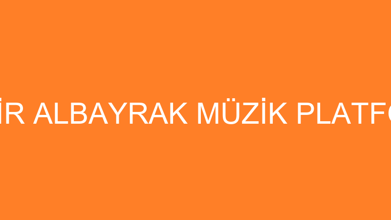 KADİR ALBAYRAK MÜZİK PLATFORM