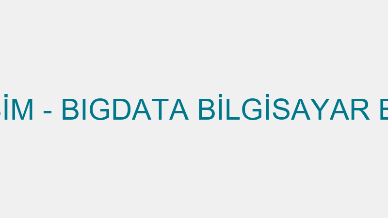 BIGDATA BİLİŞİM - BIGDATA BİLGİSAYAR BİLİŞİM GÜVEN