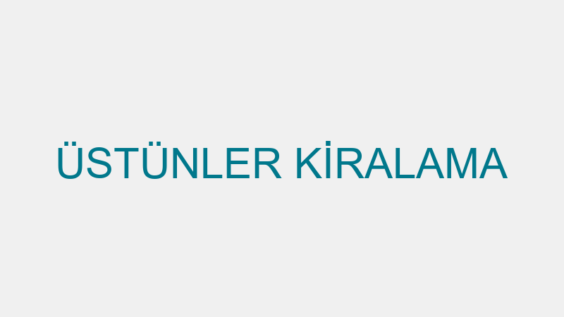 ÜSTÜNLER KİRALAMA