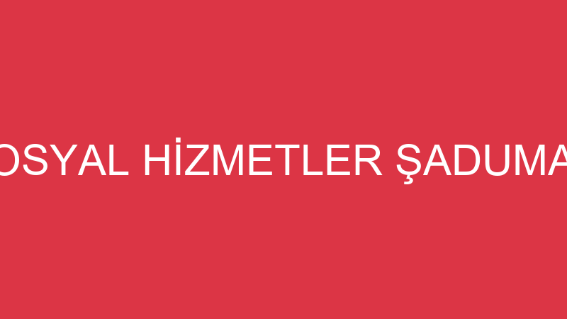 UÇAR SOSYAL HİZMETLER ŞADUMAN UÇAR