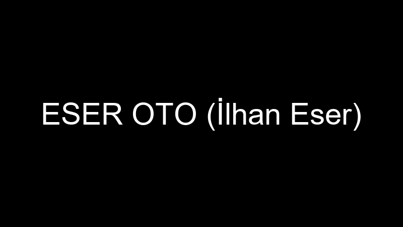 ESER OTO (İlhan Eser)