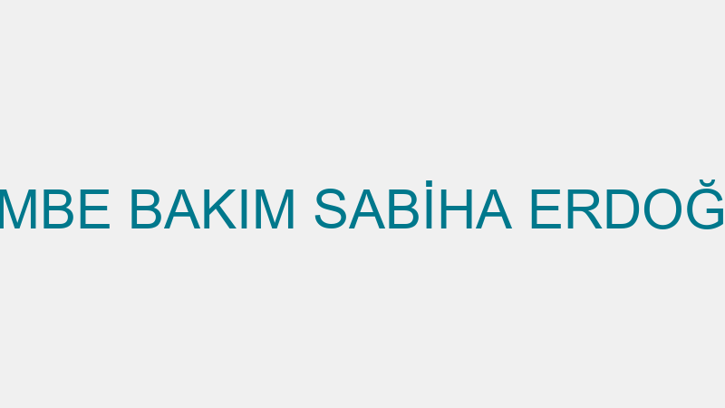 PEMBE BAKIM SABİHA ERDOĞAN