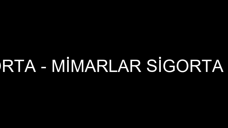 MİMARLAR SİGORTA - MİMARLAR SİGORTA ARACILIK HİZME