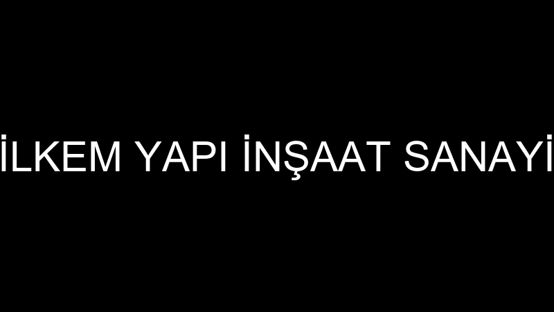 İLKEM YAPI İNŞAAT SANAYİ