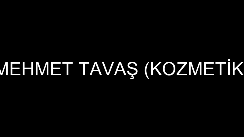 MEHMET TAVAŞ (KOZMETİK)