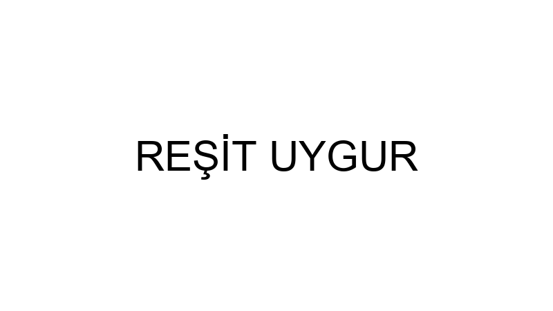 REŞİT UYGUR