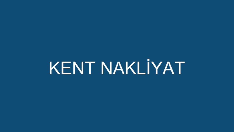 KENT NAKLİYAT