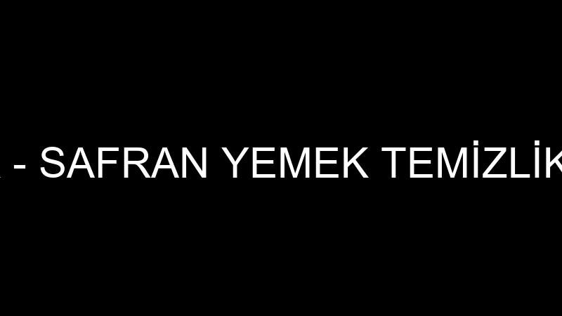SAFRAN YEMEK - SAFRAN YEMEK TEMİZLİK VE GIDA SAN.T