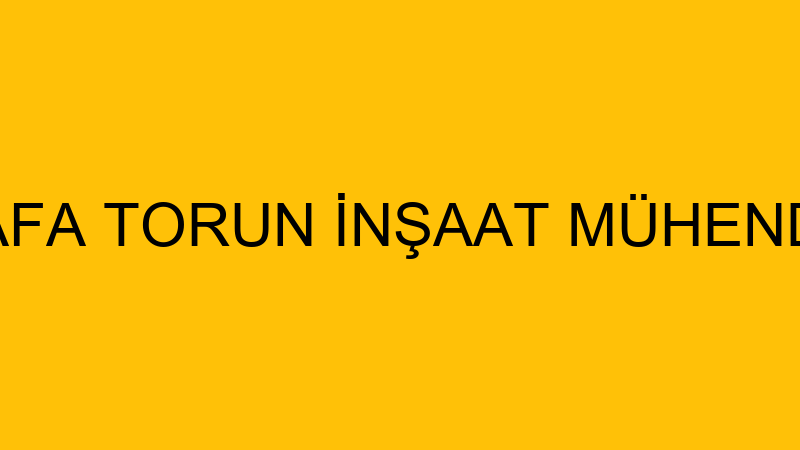 MUSTAFA TORUN İNŞAAT MÜHENDİSLİĞİ