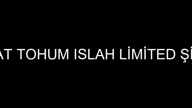 TURTAT TOHUM ISLAH LİMİTED ŞİRKETİ