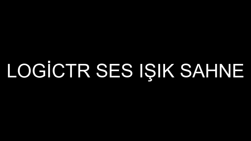LOGİCTR SES IŞIK SAHNE