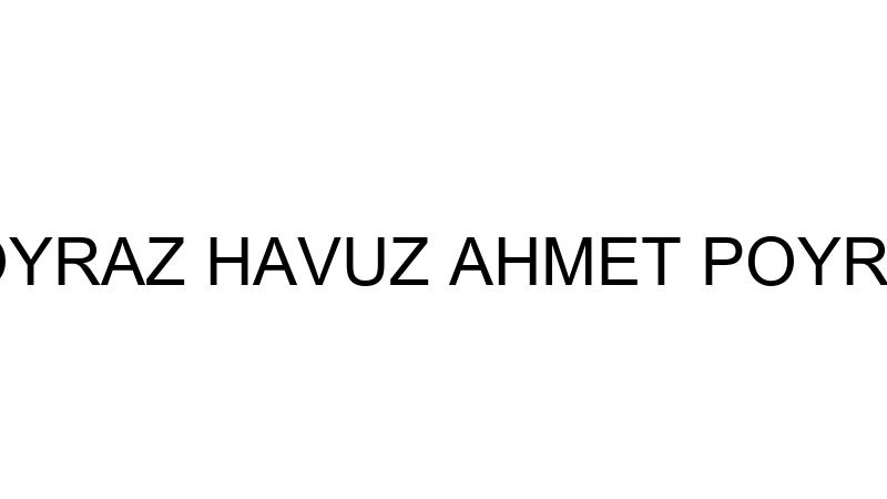 POYRAZ HAVUZ AHMET POYRAZ