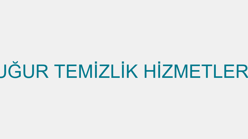 UĞUR TEMİZLİK HİZMETLERİ