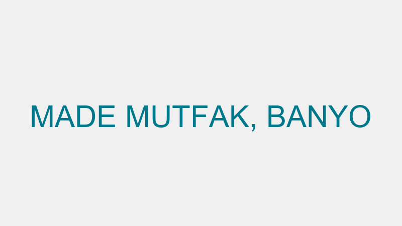 MADE MUTFAK, BANYO