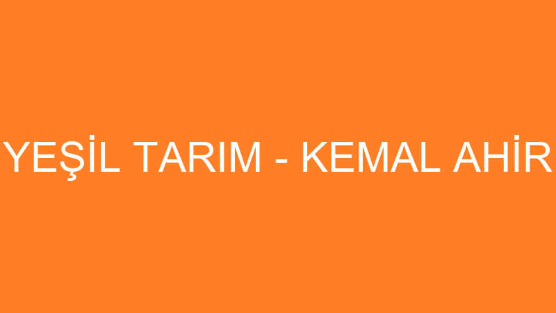 YEŞİL TARIM - KEMAL AHİR