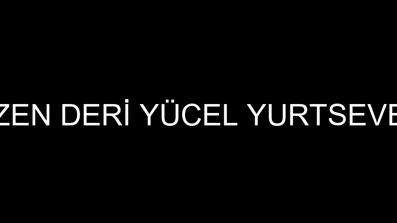 ÖZEN DERİ YÜCEL YURTSEVEN