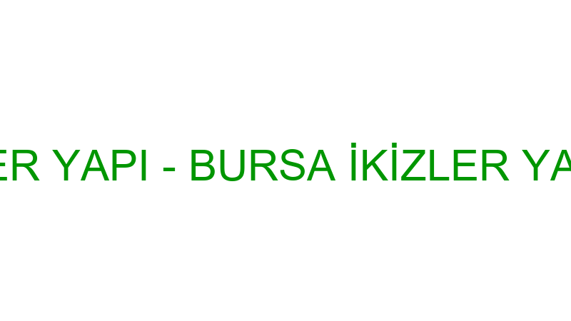 BURSA İKİZLER YAPI - BURSA İKİZLER YAPI SAN. VE Tİ