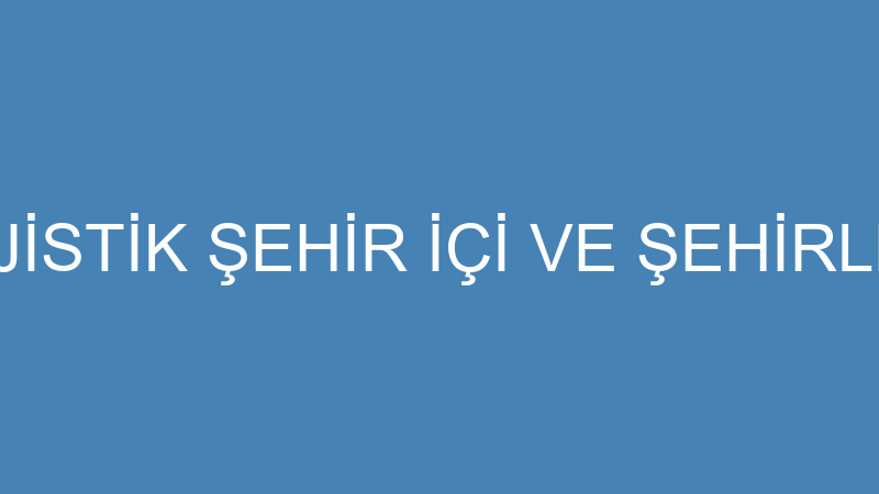 KURTALAN LOJİSTİK ŞEHİR İÇİ VE ŞEHİRLER ARASI TAŞI