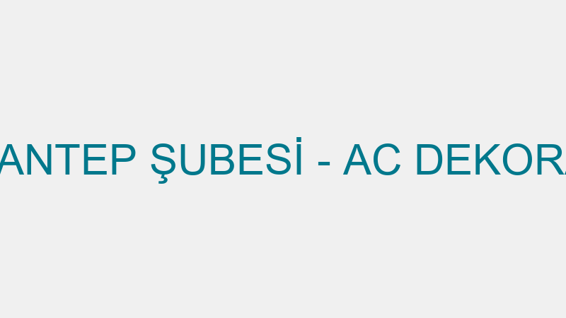 AC DEKOR GAZİANTEP ŞUBESİ - AC DEKORASYON İNŞAAT İ