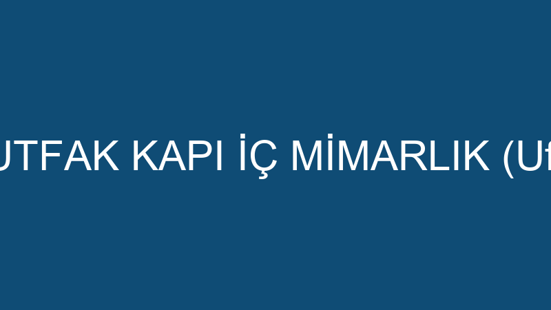 VİLLA EV MUTFAK KAPI İÇ MİMARLIK (Ufuk Karaman)