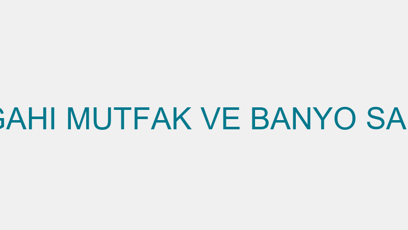 DÜNYANIN TEZGAHI MUTFAK VE BANYO SANAYİ TİCARET Lİ
