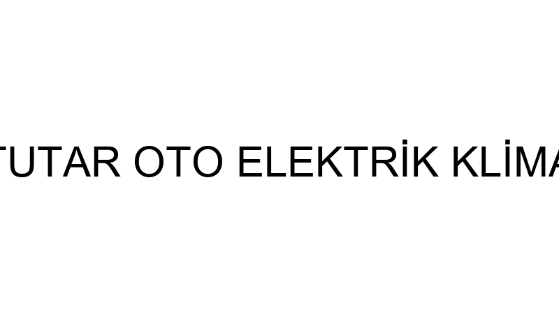 TUTAR OTO ELEKTRİK KLİMA