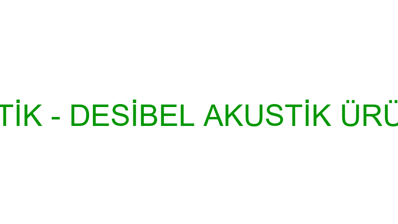 DESİBEL AKUSTİK - DESİBEL AKUSTİK ÜRÜNLERİ SAN.TİC