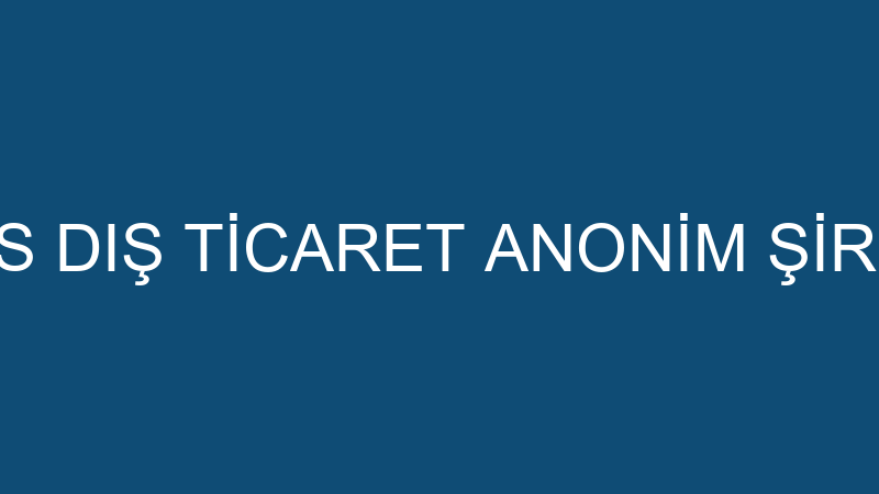DERS DIŞ TİCARET ANONİM ŞİRKETİ
