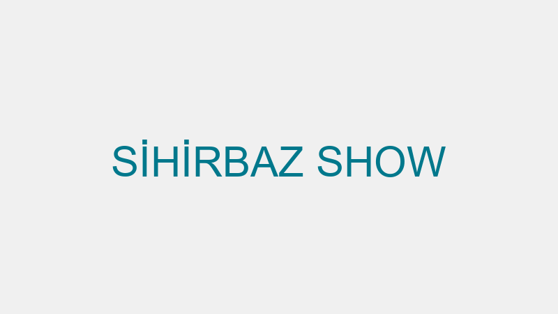 SİHİRBAZ SHOW