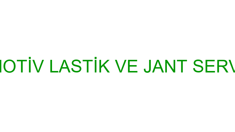 LASTİKÇİ OTOMOTİV LASTİK VE JANT SERVİSİ HASAN KAN