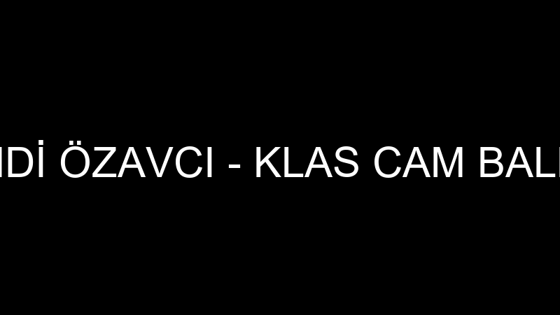 HAMDİ ÖZAVCI - KLAS CAM BALKON